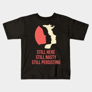 Still Here Still Nasty Still Persisting Kids T-Shirt